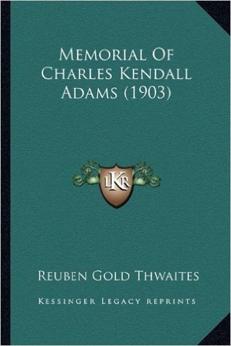 Memorial of Charles Kendall Adams (1903)