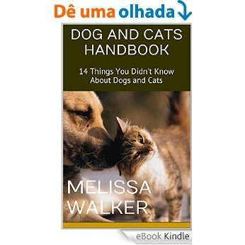 Dog and Cats Handbook: 14 Things You Didn't Know About Dogs and Cats (English Edition) [eBook Kindle]