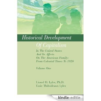 Historical Development Of Capitalism In The United States And Its Affects On The American Family: From Colonial Times To 1920 (English Edition) [Kindle-editie]