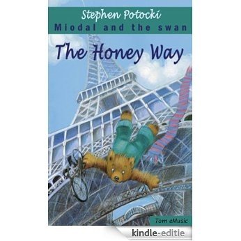 The Honey Way. Miodal and the Swan (A Children Picture Book about a Teddy Bear - Travels and Adventures - Perfect for Bedtime and Beginning Readers) (English Edition) [Kindle-editie]