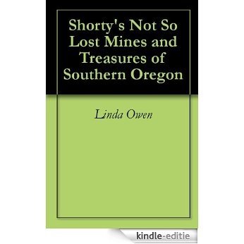 Shorty's Not So Lost Mines and Treasures of Southern Oregon (English Edition) [Kindle-editie]