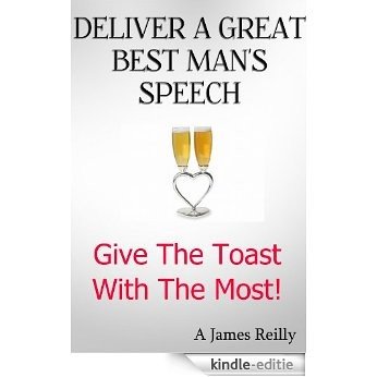 Deliver A Great Best Man's Speech (Give The Toast With The Most) (English Edition) [Kindle-editie]
