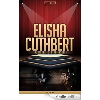 Elisha Cuthbert Unauthorized & Uncensored (All Ages Deluxe Edition with Videos) (English Edition) [Kindle-editie]