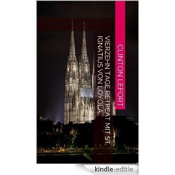 Vierzehn Tage Retreat mit St. Ignatius von Loyola (German Edition) [Kindle-editie]
