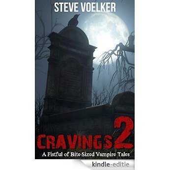 Cravings 2: A Fistful of Bite-Sized Vampire Tales (English Edition) [Kindle-editie]