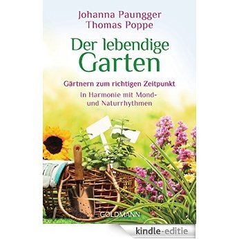 Der lebendige Garten: Gärtnern zum richtigen Zeitpunkt  - In Harmonie mit Mond- und Naturrhythmen (German Edition) [Kindle-editie]