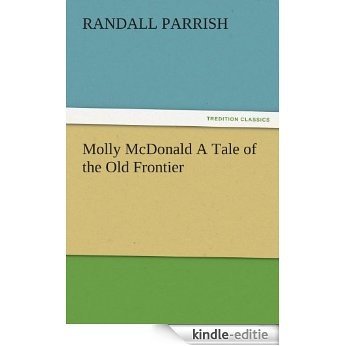 Molly McDonald A Tale of the Old Frontier (TREDITION CLASSICS) (English Edition) [Kindle-editie]