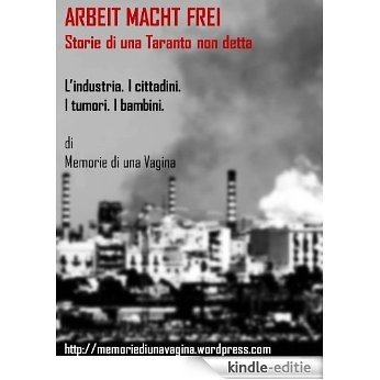 Arbeit Macht Frei - Storie di una Taranto non detta (Italian Edition) [Kindle-editie]