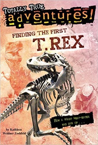 Finding the First T. Rex (Totally True Adventures) (A Stepping Stone Book(TM))