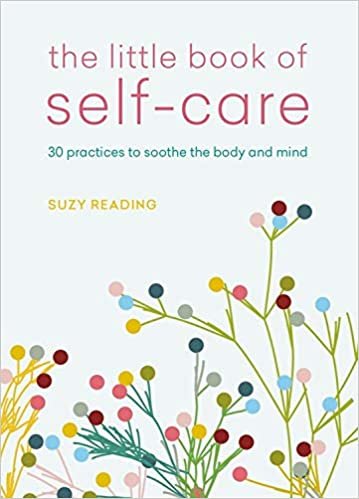The Little Book of Self-care: 30 practices to soothe the body, mind and soul