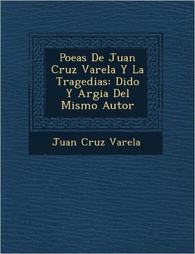 Poe as de Juan Cruz Varela y La Tragedias: Dido y Argia del Mismo Autor