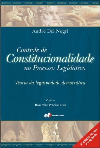 Controle de Constitucionalidade no Processo Legislativo. Teoria da Legitimidade Democrática
