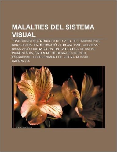 Malalties del Sistema Visual: Trastorns Dels Musculs Oculars, Dels Moviments Binoculars I La Refraccio, Astigmatisme, Ceguesa, Baixa VISIO