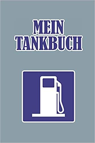 Mein Tankbuch: Tankvorgänge einfach Dokumentieren - 120 Seiten tabellarische Aufzeichnungsvorlagen