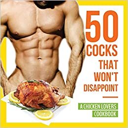 indir 50 Cocks That Won&#39;t Disappoint - A Chicken Lovers Cookbook: 50 Delectable Chicken Recipes That Will Have Them Begging for More