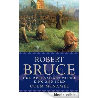 Robert Bruce: Our Most Valiant Prince, King and Lord [Kindle-editie] beoordelingen