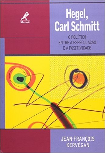 Hegel. Carl Schmitt. O Político Entre a Especulação e a Positividade