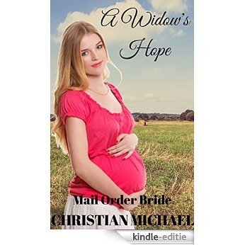 MAIL ORDER BRIDE: A Widow's Hope (Clean Frontier & Pioneer Western Romance) (Sweet Western Historical Shot Stories) (English Edition) [Kindle-editie]