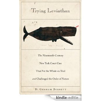 Trying Leviathan: The Nineteenth-Century New York Court Case That Put the Whale on Trial and Challenged the Order of Nature [Kindle-editie]