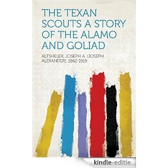 The Texan Scouts A Story of the Alamo and Goliad [Kindle-editie] beoordelingen