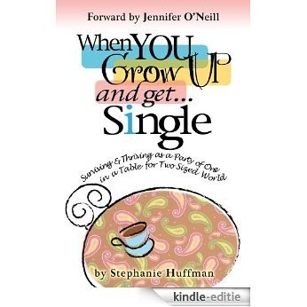 When You Grow Up and Get...Single: Surviving & Thriving as a Party of One in a Table-for-Two-Sized World (English Edition) [Kindle-editie]