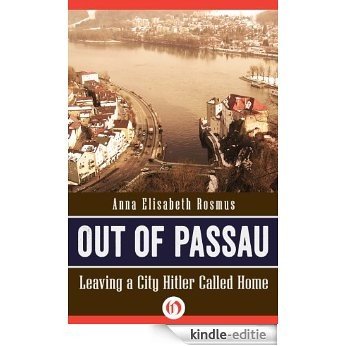 Out of Passau: Leaving a City Hitler Called Home (English Edition) [Kindle-editie]