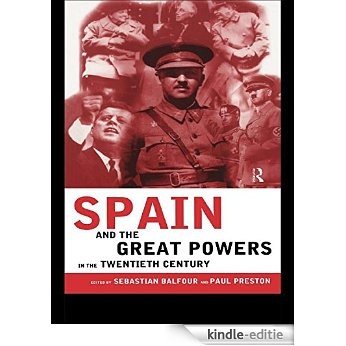 Spain and the Great Powers in the Twentieth Century (Routledge/Canada Blanch Studies on Contemporary Spain) [Kindle-editie]