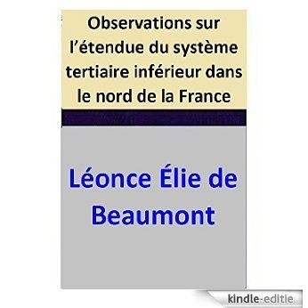 Observations sur l'étendue du système tertiaire inférieur dans le nord de la France (French Edition) [Kindle-editie]