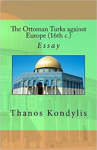 The Ottoman Turks Against Europe (16th C.): Essay