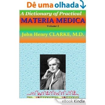 A Dictionary of Practical MATERIA MEDICA Volume 2: Homeopathy (English Edition) [eBook Kindle]