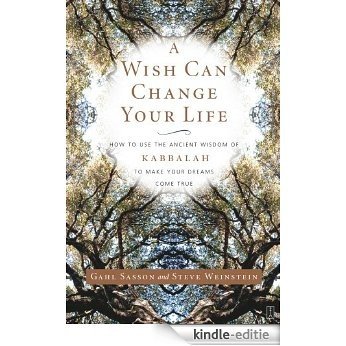 A Wish Can Change Your Life: How to Use the Ancient Wisdom of Kabbalah to Make Your Dreams Come True (English Edition) [Kindle-editie]