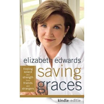 Saving Graces: Finding Solace and Strength from Friends and Strangers [Kindle-editie]