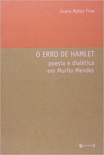 O Erro de Hamlet. Poesia e Dialética em Murilo Mendes