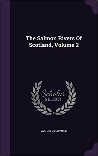 The Salmon Rivers of Scotland, Volume 2