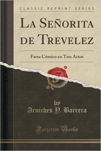 La Senorita de Trevelez: Farsa Comico En Tres Actos (Classic Reprint)
