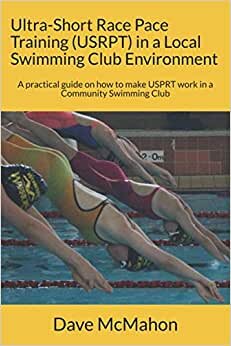 indir Ultra-Short Race Pace Training (USRPT) in a Local Swimming Club Environment: A practical guide on how to make USPRT work in a Community Swimming Club