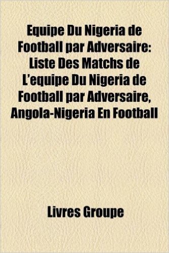 Equipe Du Nigeria de Football Par Adversaire: Liste Des Matchs de L'Equipe Du Nigeria de Football Par Adversaire, Angola-Nigeria En Football