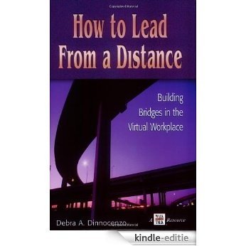 How to Lead from a Distance: Building Bridges in the Virtual Workplace [Kindle-editie]