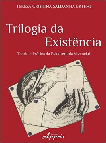 Trilogia da Existência. Teoria e Prática da Psicoterapia Vivencial