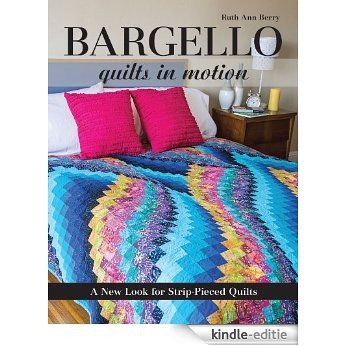 Bargello Quilts in Motion: A New Look for Strip-Pieced Quilts [Kindle-editie]