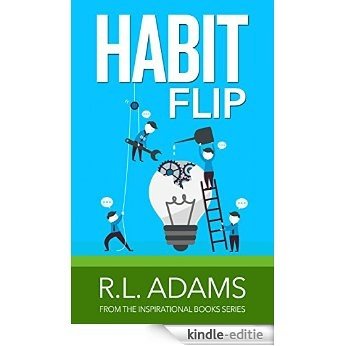 Habit Flip - Transform your Life with 101 Small Changes to your Daily Routines (Inspirational Books Series Book 11) (English Edition) [Kindle-editie]
