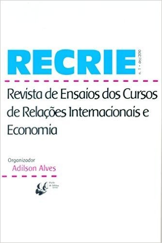 Recrie. Revista de Ensaios dos Cursos de Relações Internacionais e Economia - Número 1