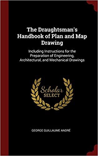 indir The Draughtsman&#39;s Handbook of Plan and Map Drawing: Including Instructions for the Preparation of Engineering, Architectural, and Mechanical Drawings