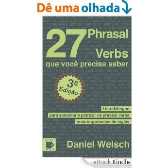 27 Phrasal Verbs que você precisa saber: Livro bilíngue para aprender e praticar os phrasal verbs mais importantes do inglês [eBook Kindle]