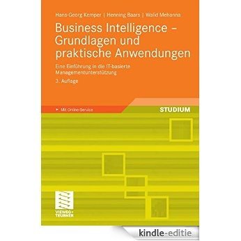 Business Intelligence - Grundlagen und praktische Anwendungen: Eine Einführung in die IT-basierte Managementunterstützung [Print Replica] [Kindle-editie]