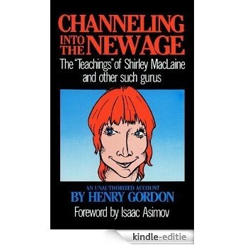 Channeling into the New Age: The 'Teachings' of Shirley MacLaine and Other Such Gurus [Kindle-editie]