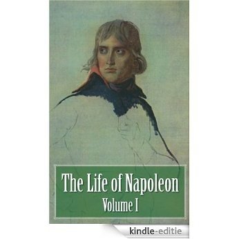 The Life of Napoleon - Volume I of IV (Illustrated) (English Edition) [Kindle-editie]