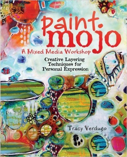 Paint Mojo, a Mixed-Media Workshop: Creative Layering Techniques for Personal Expression