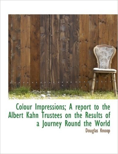 Colour Impressions; A Report to the Albert Kahn Trustees on the Results of a Journey Round the World
