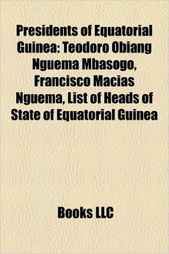 Presidents of Equatorial Guinea: Teodoro Obiang Nguema Mbasogo, Francisco Mac as Nguema, List of Heads of State of Equatorial Guinea